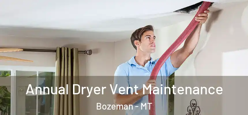  Annual Dryer Vent Maintenance Bozeman - MT