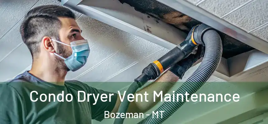  Condo Dryer Vent Maintenance Bozeman - MT