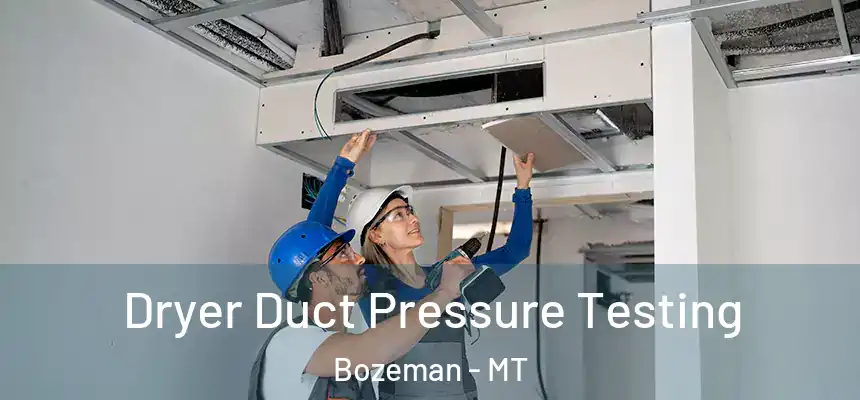  Dryer Duct Pressure Testing Bozeman - MT
