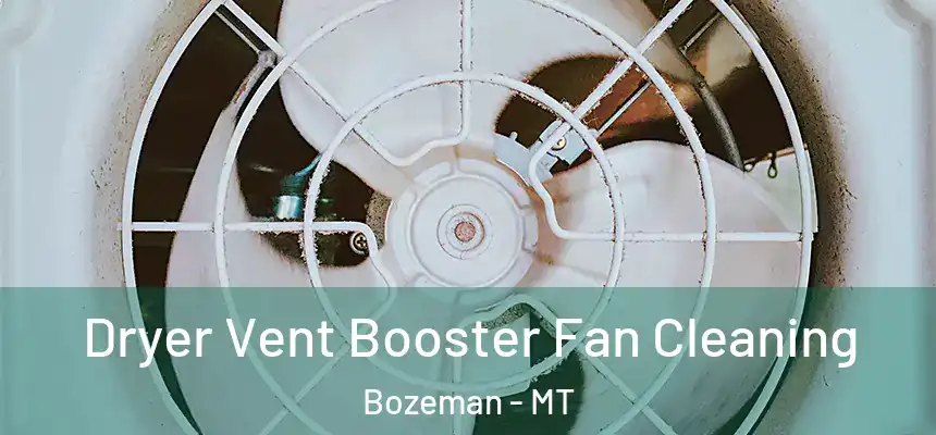  Dryer Vent Booster Fan Cleaning Bozeman - MT