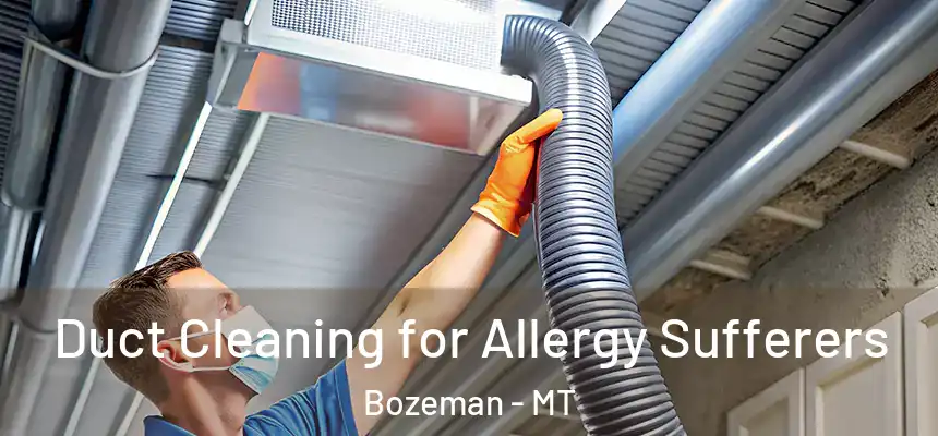  Duct Cleaning for Allergy Sufferers Bozeman - MT