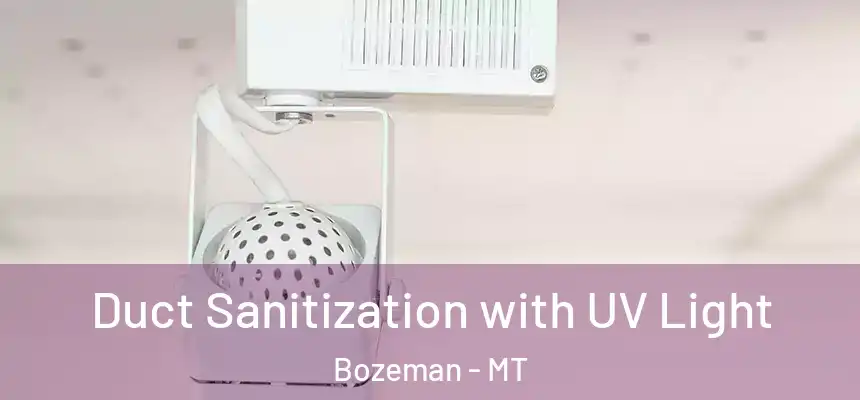  Duct Sanitization with UV Light Bozeman - MT