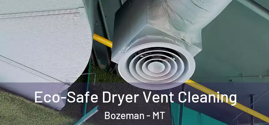  Eco-Safe Dryer Vent Cleaning Bozeman - MT