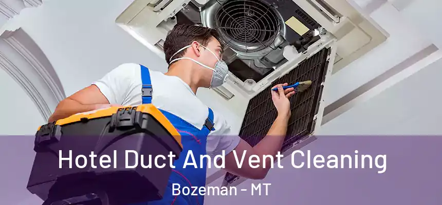  Hotel Duct And Vent Cleaning Bozeman - MT