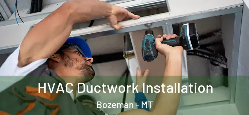  HVAC Ductwork Installation Bozeman - MT