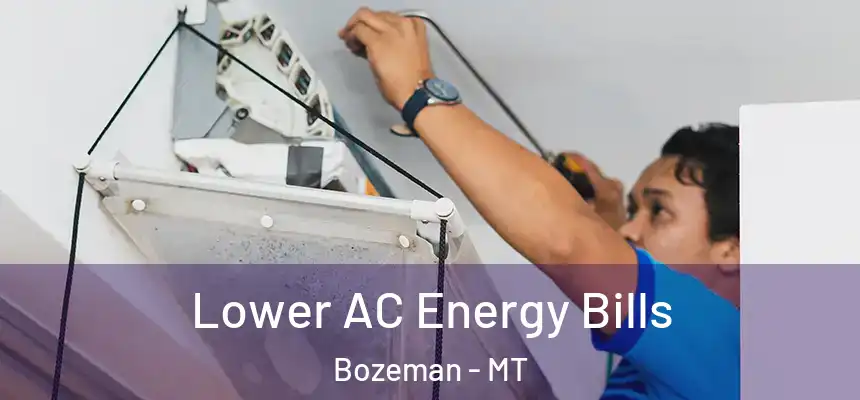 Lower AC Energy Bills Bozeman - MT