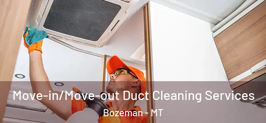  Move-in/Move-out Duct Cleaning Services Bozeman - MT