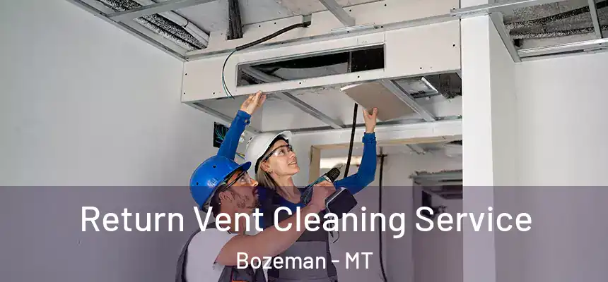 Return Vent Cleaning Service Bozeman - MT