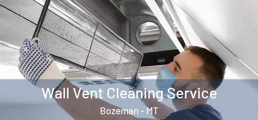  Wall Vent Cleaning Service Bozeman - MT