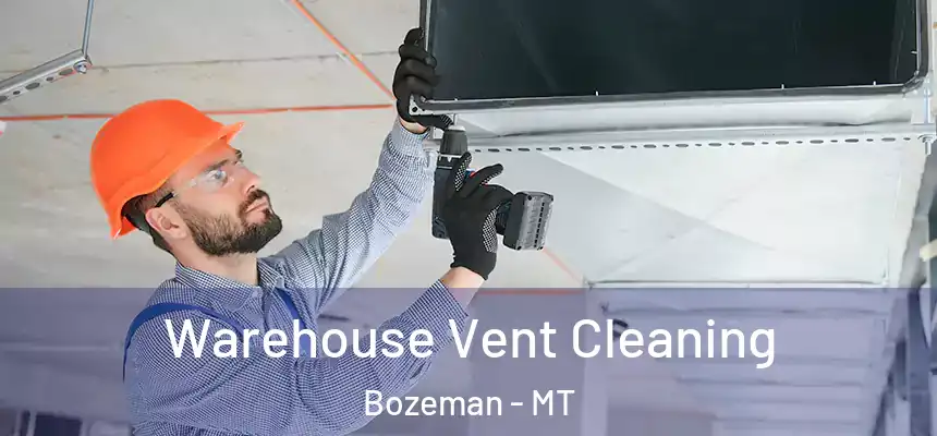  Warehouse Vent Cleaning Bozeman - MT