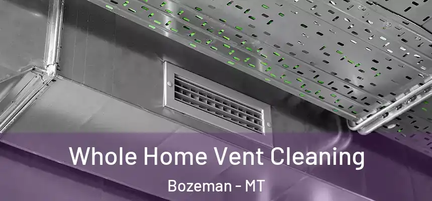  Whole Home Vent Cleaning Bozeman - MT